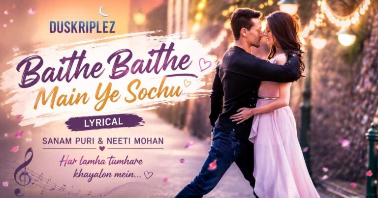 Baithe Baithe Main Ye Sochu Lyrics by Sanam Puri & Neeti Mohan