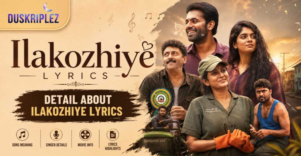 Detail About Ilakozhiye Lyrics