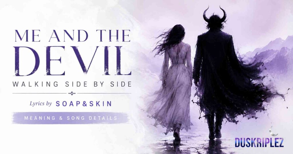 Detail About Me And The Devil Walking Side By Side Song Lyrics – Soap Skin