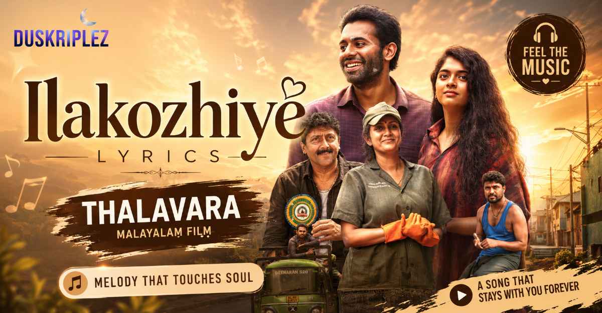 Ilakozhiye Lyrics – Thalavara Malayalam Film Lyrics and Song Details