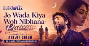 Jo Wada Kiya Woh Nibhana Padega Lyrics