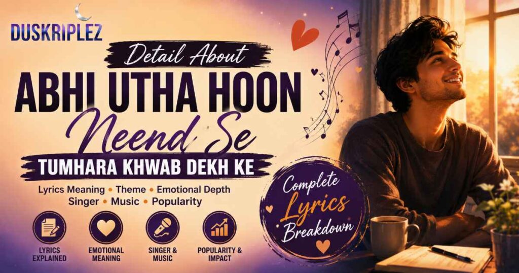 Detail About Abhi Utha Hoon Neend Se Tumhara Khwab Dekh Ke Lyrics