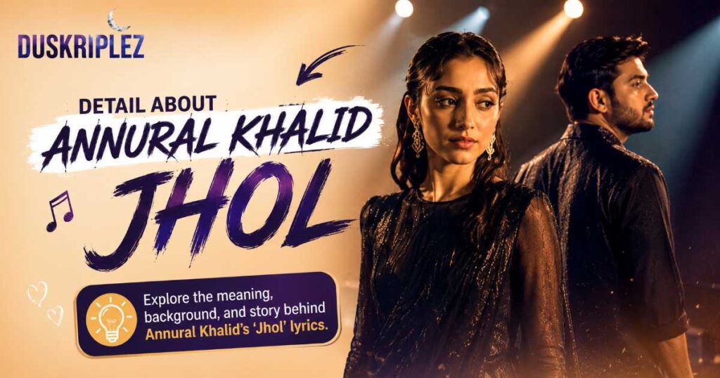 Detail About Annural Khalid Jhol Lyrics