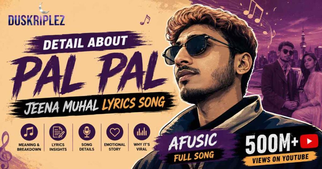 Detail About Pal Pal Jeena Muhal Lyrics Song