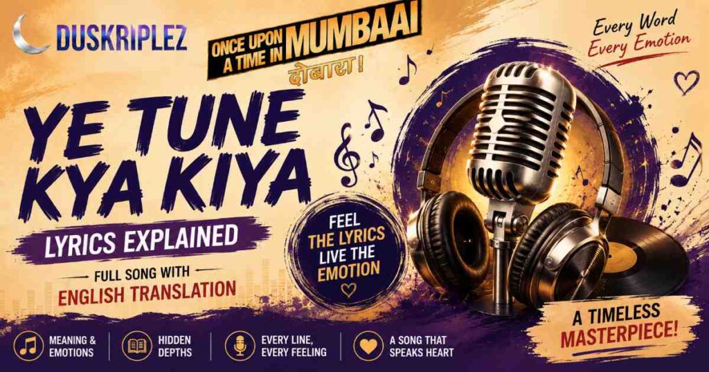Detail About Ye Tune Kya Kiya Lyrics