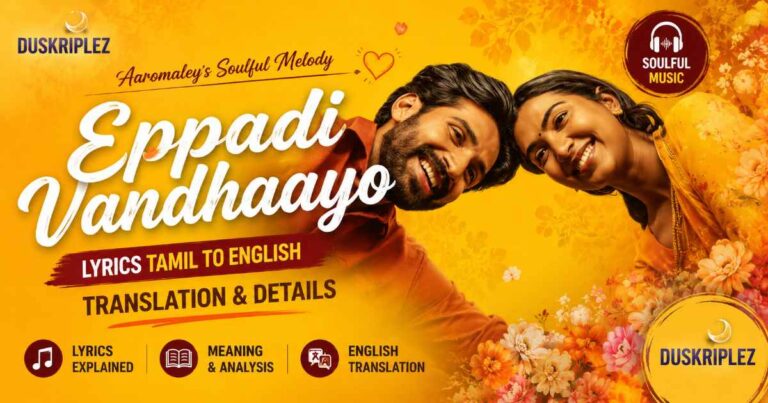 Eppadi Vandhaayo Lyrics Tamil to English Translation & Details