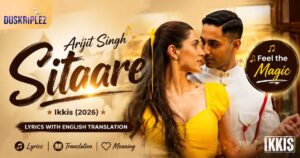 Sitaare Lyrics Arijit Singh, Ikkis with Translation & Details
