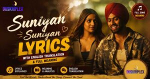 Suniyan Suniyan Lyrics with English Translation & Full Meaning