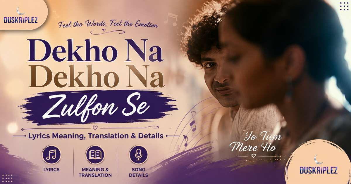 Dekho Na Dekho Na Zulfon Se Lyrics Meaning, Translation & Details