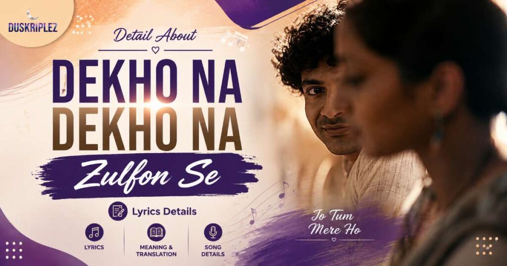 Detail About Dekho Na Dekho Na Zulfon Se Lyrics
