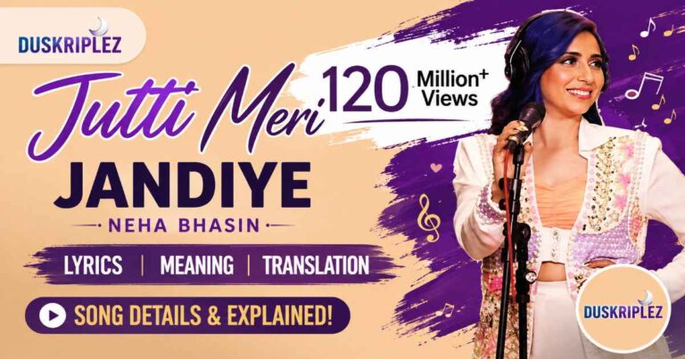 Jutti Meri Jandiye Lyrics Neha Bhasin: Meaning, Translation & Details