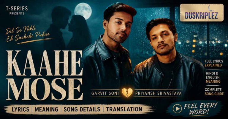 Kaahe Mose Lyrics Garvit Soni, Priyansh Srivastava, Meaning, Song Details & Translation