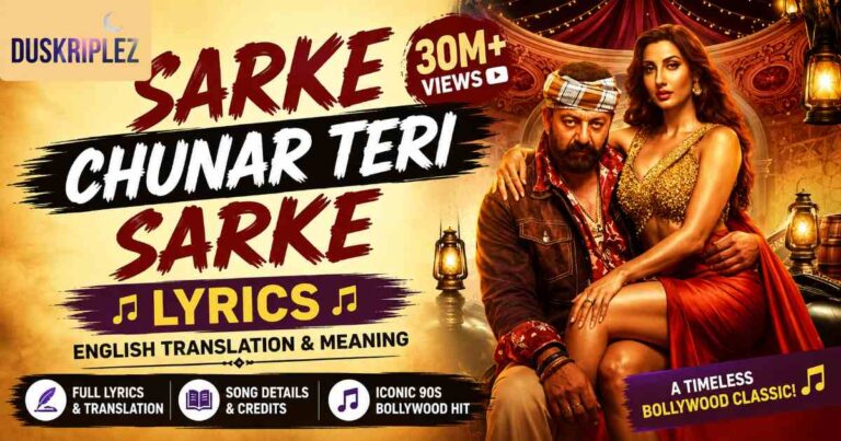 Sarke Chunar Teri Sarke Lyrics, Meaning, and Song Details