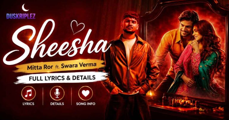Sheesha Lyrics Mitta Ror ft Swara Verma Full Lyrics & Details