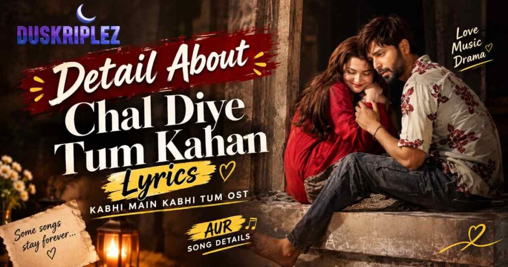 Detail About Chal Diye Tum Kahan Lyrics