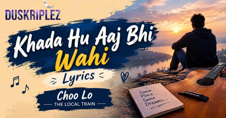 Khada Hu Aaj Bhi Wahi Lyrics Choo Lo | The Local Train Song Details