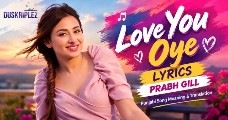 Love You Oye Lyrics Prabh Gill | Punjabi Song Meaning & Translation