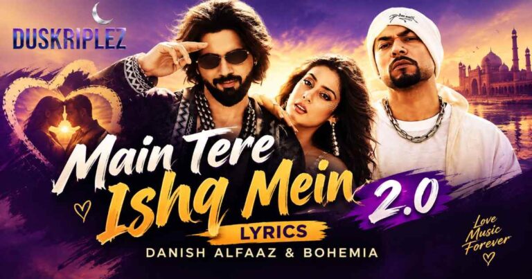 Main Tere Ishq Mein 2.0 Lyrics Danish Alfaaz & Bohemia