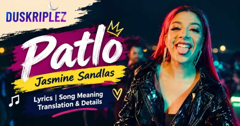 Patlo Lyrics Jasmine Sandlas Song Meaning, Translation & Details