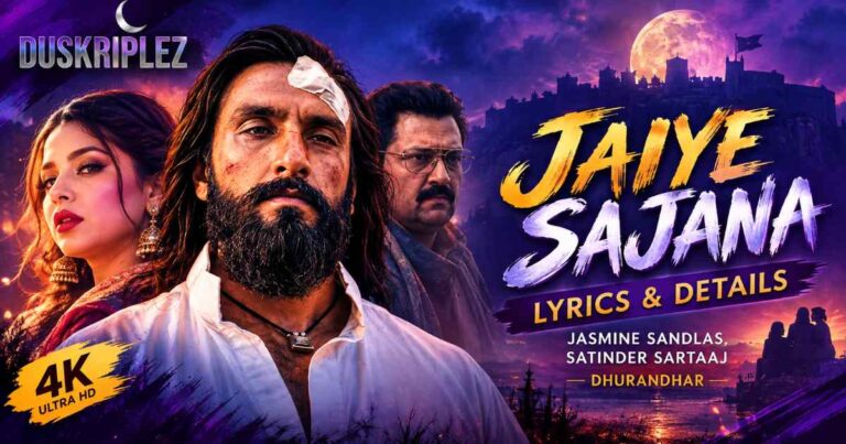 Jaiye Sajana Lyrics & Details: Jasmine Sandlas, Satinder Sartaaj | Dhurandhar
