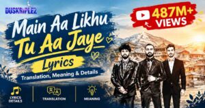 Main Aa Likhu Tu Aa Jaye Lyrics: Translation, Meaning & Details