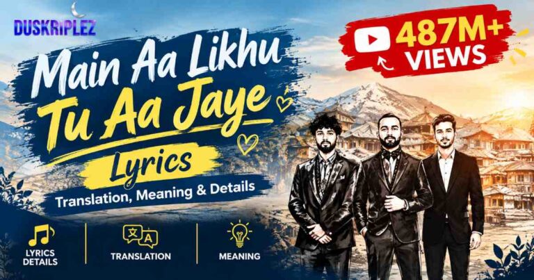 Main Aa Likhu Tu Aa Jaye Lyrics: Translation, Meaning & Details