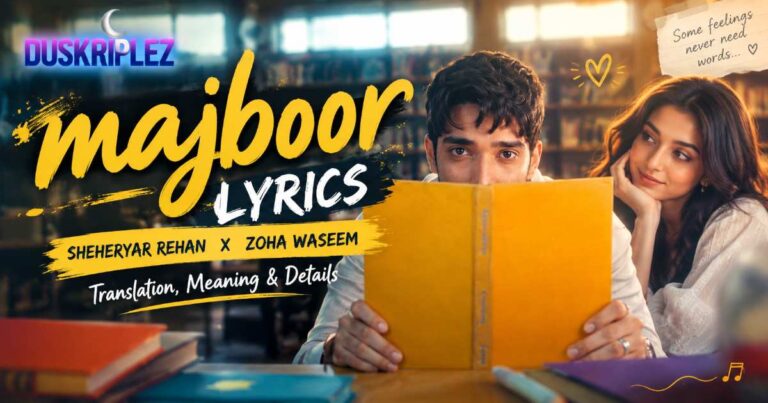 Majboor Lyrics Sheheryar Rehan x Zoha Waseem | Translation, Meaning & Details